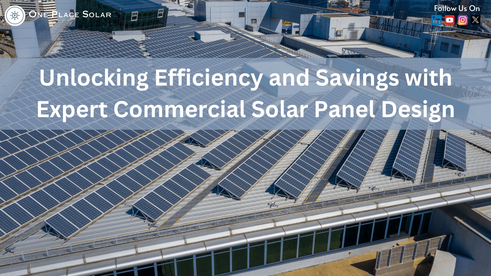 Unlocking Efficiency and Savings with Expert Commercial Solar Panel Design